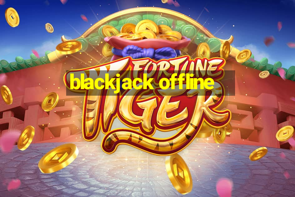 blackjack offline