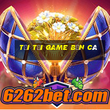 tải tải game bắn cá