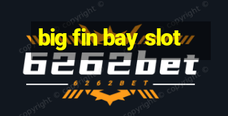 big fin bay slot