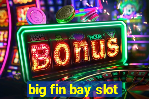 big fin bay slot