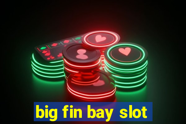 big fin bay slot