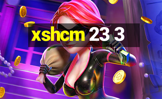 xshcm 23 3