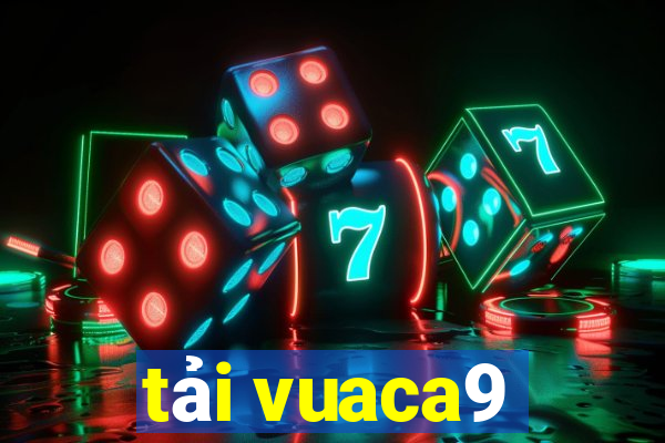 tải vuaca9