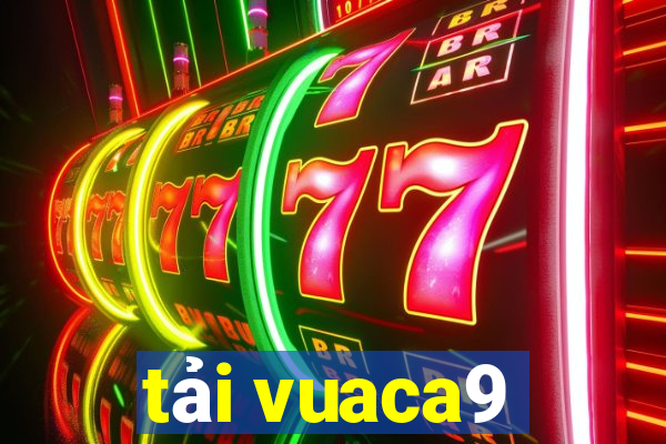 tải vuaca9