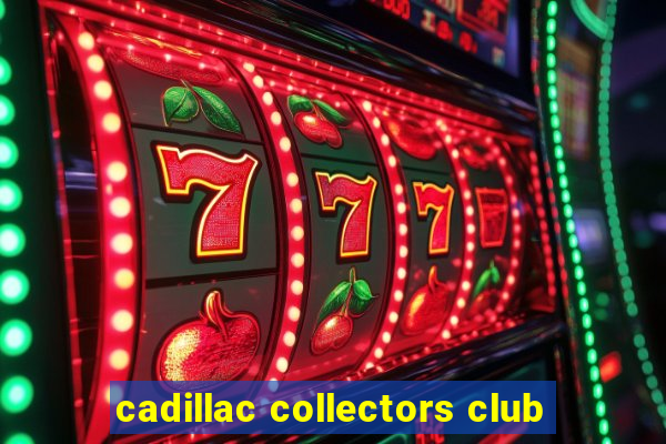 cadillac collectors club