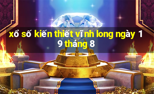 xổ số kiến thiết vĩnh long ngày 19 tháng 8