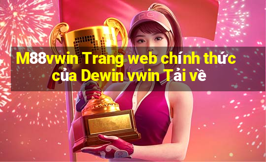 M88vwin Trang web chính thức của Dewin vwin Tải về