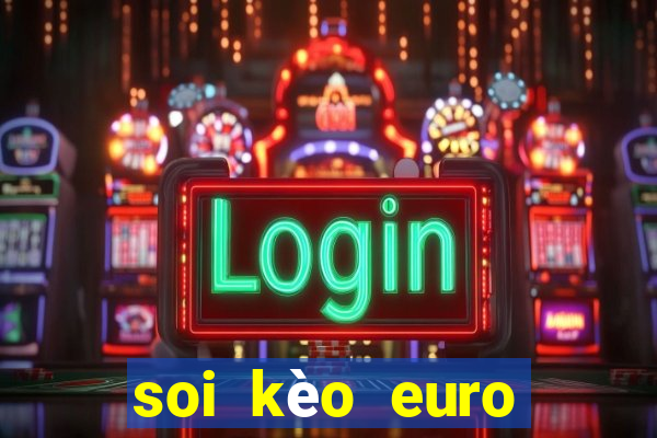 soi kèo euro tối nay