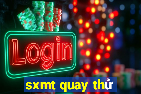 sxmt quay thu