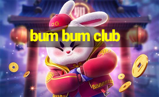 bum bum club