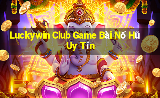 Luckywin Club Game Bài Nổ Hũ Uy Tín