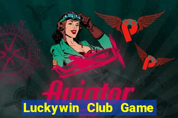 Luckywin Club Game Bài Nổ Hũ Uy Tín