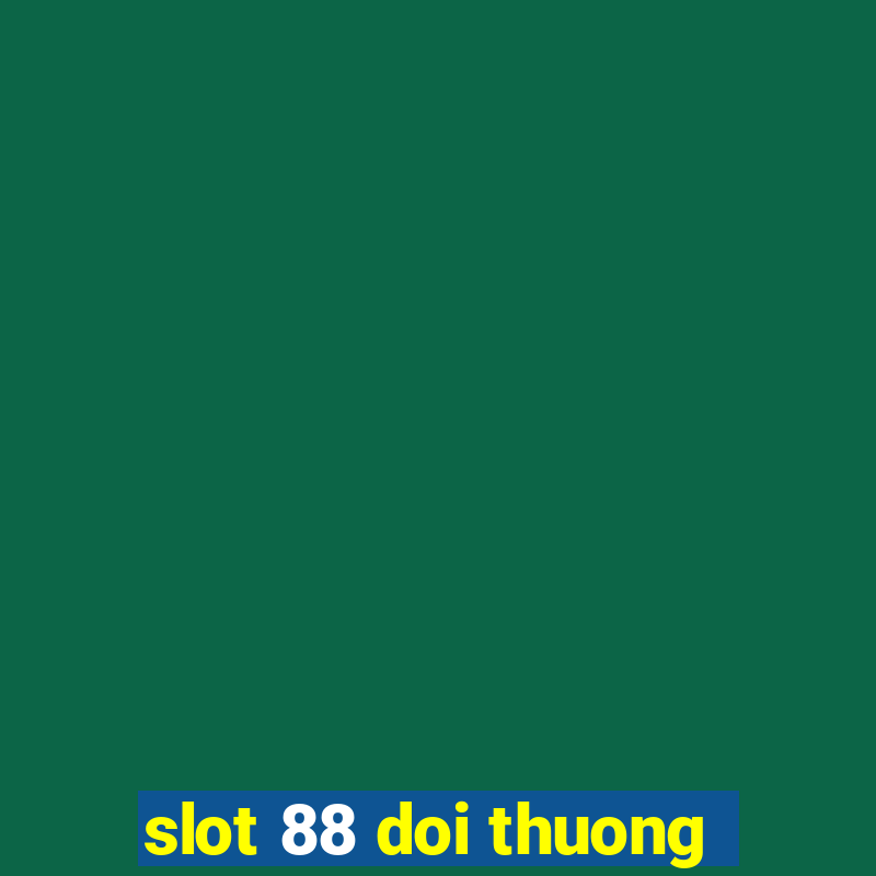 slot 88 doi thuong