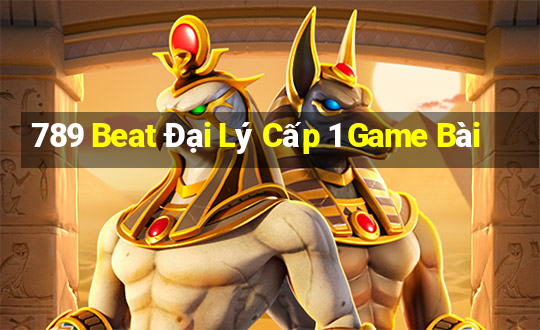 789 Beat Đại Lý Cấp 1 Game Bài