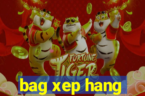 bag xep hang