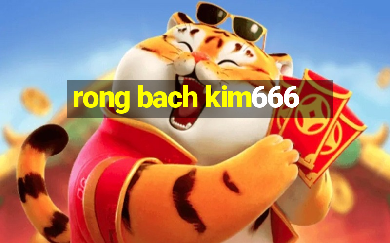 rong bach kim666