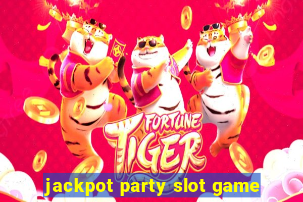 jackpot party slot game