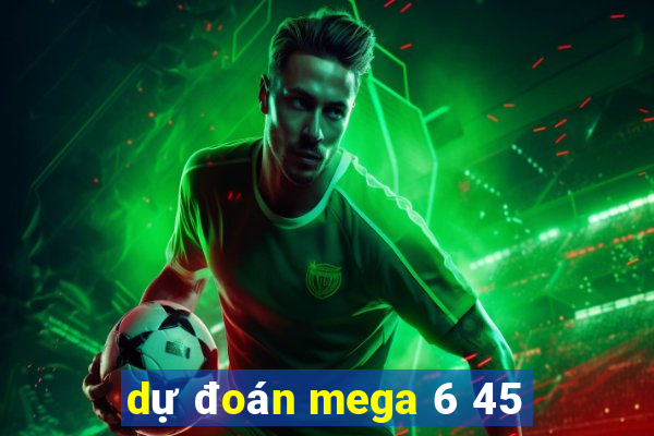 dự đoán mega 6 45