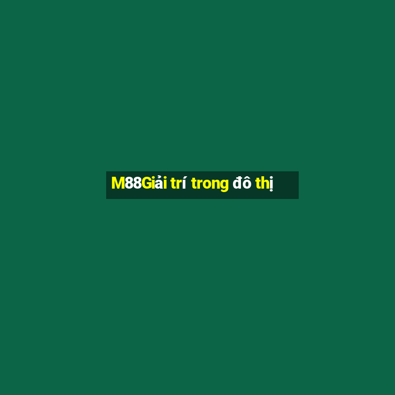 M88Giải trí trong đô thị