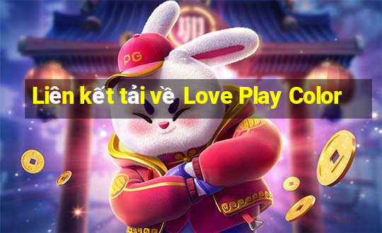 Liên kết tải về Love Play Color