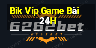 Bik Vip Game Bài 24H