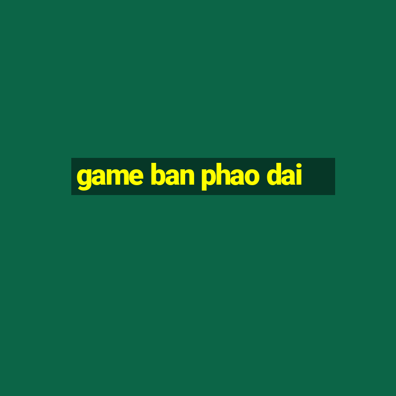 game ban phao dai