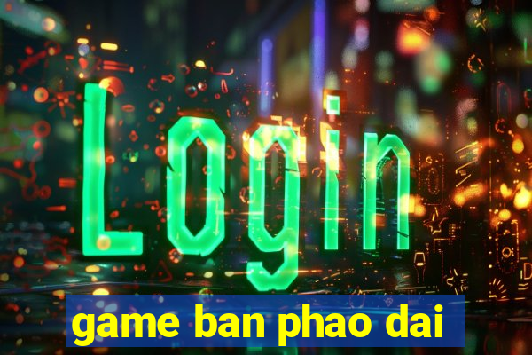 game ban phao dai