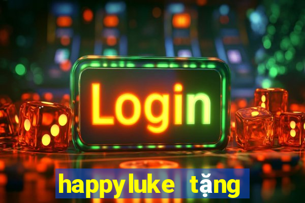 happyluke tặng 100k 2020