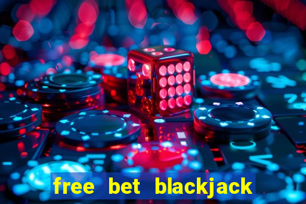 free bet blackjack near me