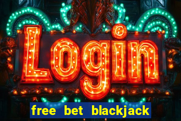 free bet blackjack near me