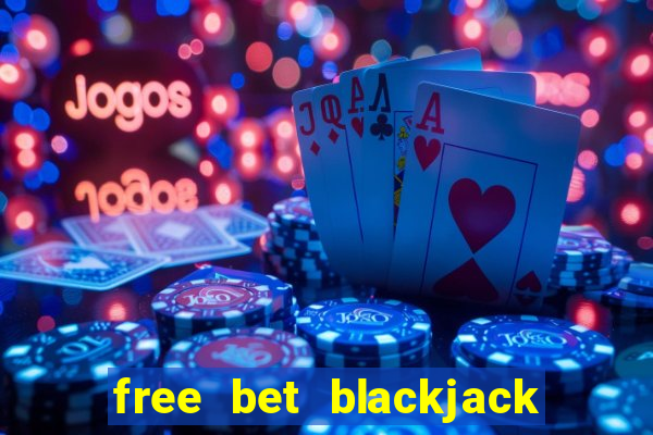 free bet blackjack near me