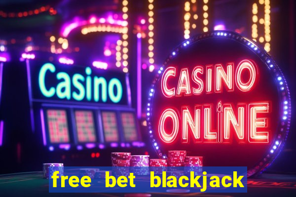 free bet blackjack near me