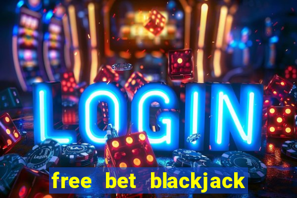 free bet blackjack near me