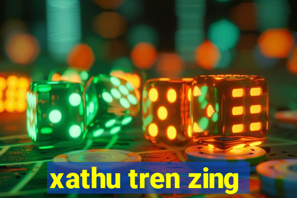 xathu tren zing