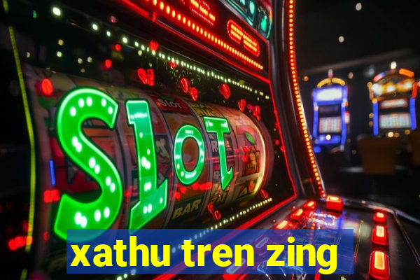 xathu tren zing