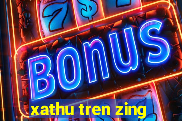 xathu tren zing