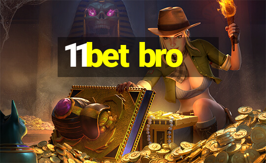 11bet bro