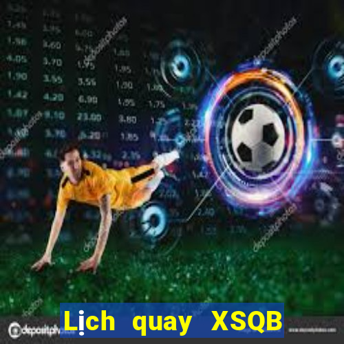 Lịch quay XSQB ngày mai