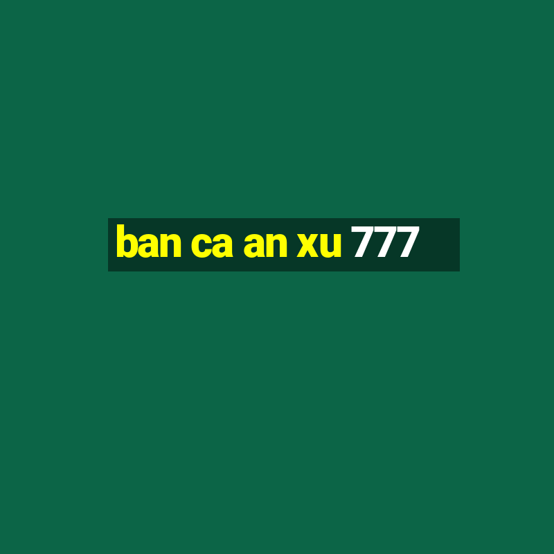 ban ca an xu 777