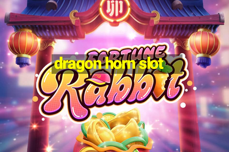 dragon horn slot