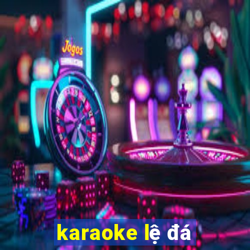 karaoke lệ đá