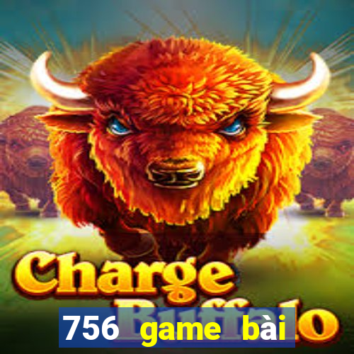 756 game bài phiên bản cập nhật