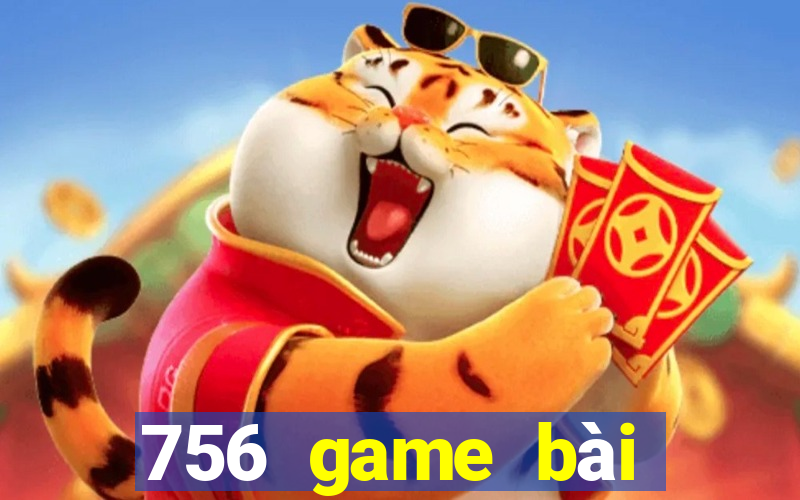 756 game bài phiên bản cập nhật