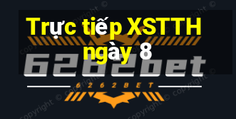 Trực tiếp XSTTH ngày 8