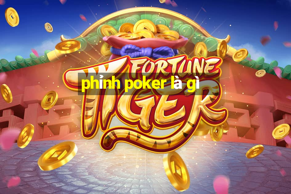 phỉnh poker là gì