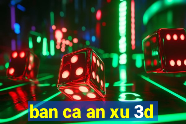 ban ca an xu 3d