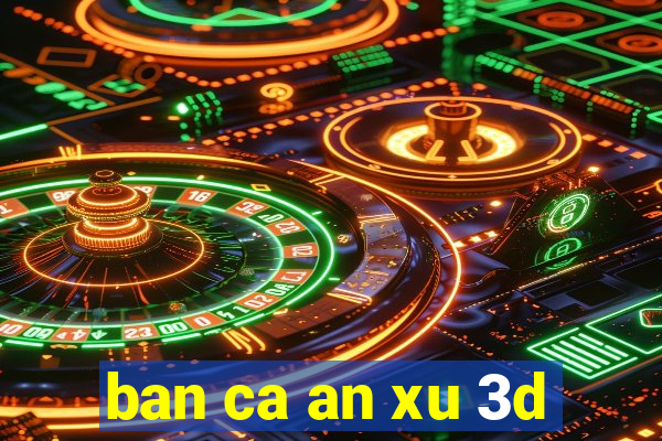 ban ca an xu 3d