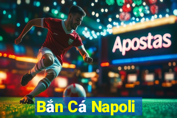 Bắn Cá Napoli