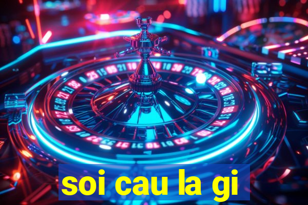 soi cau la gi