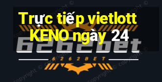 Trực tiếp vietlott KENO ngày 24